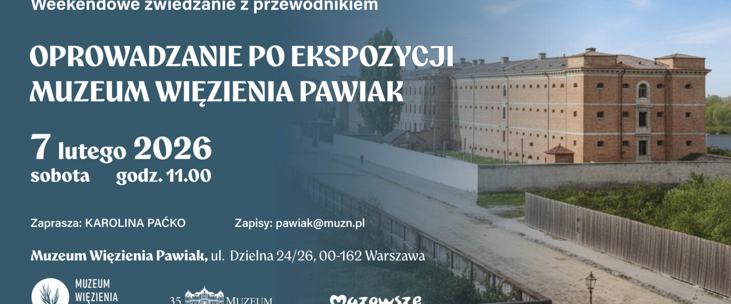 Weekendowe oprowadzanie po wystawie stałej Muzeum Więzienia Pawiak- 07.02.2026